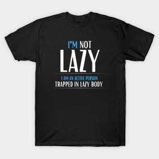 I am not lazy, I am an active person T-Shirt